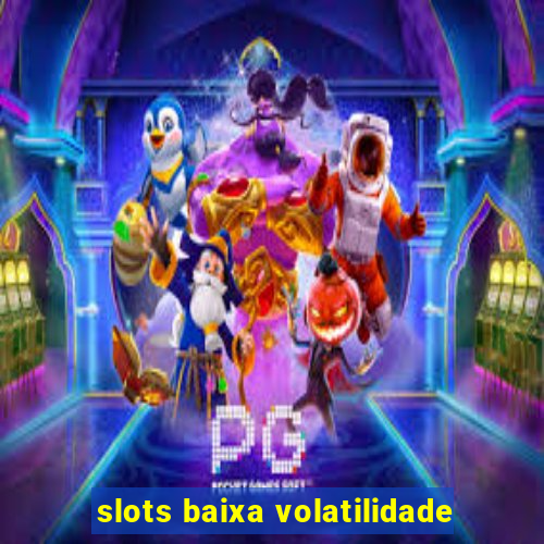 slots baixa volatilidade